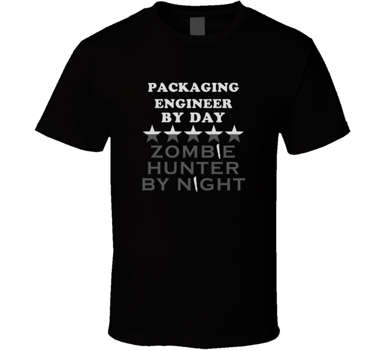 Packaging Engineer By Day Zombie Hunter Cool Job T Shirt