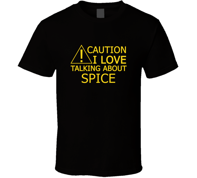 Caution I Love Talking About Spice Funny T Shirt