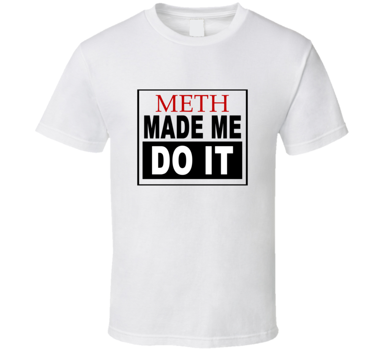 Meth Made Me Do It Cool Retro T Shirt