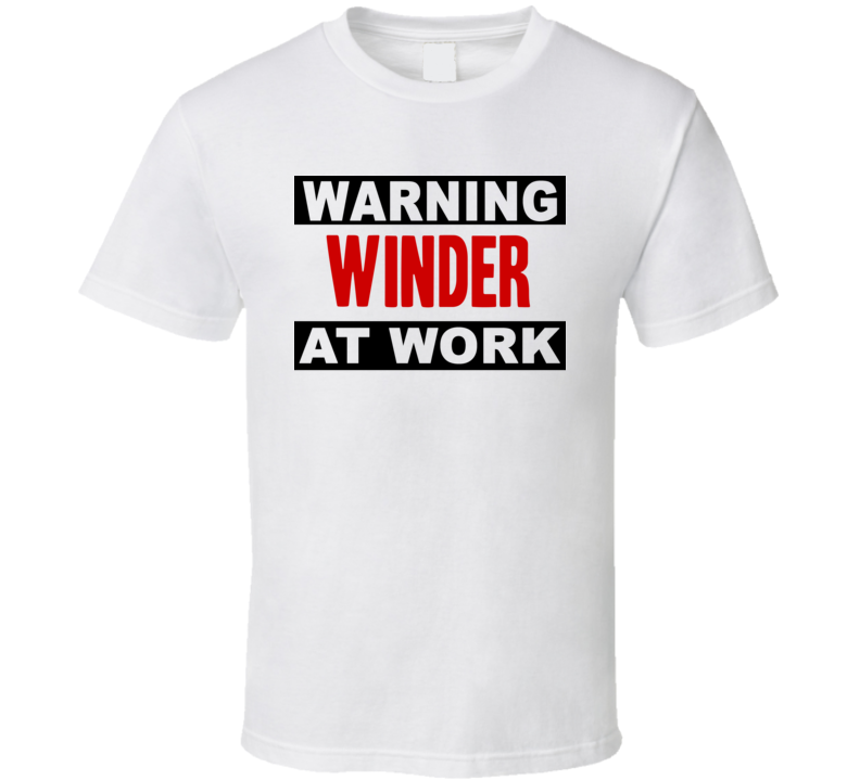 Warning Winder At Work Funny Cool Occupation t Shirt
