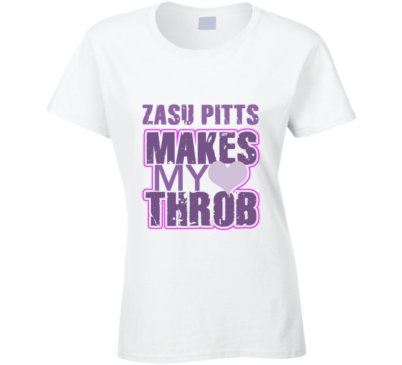 ZaSu Pitts Makes My Heart Throb Funny Sexy Ladies Trending Fan T Shirt