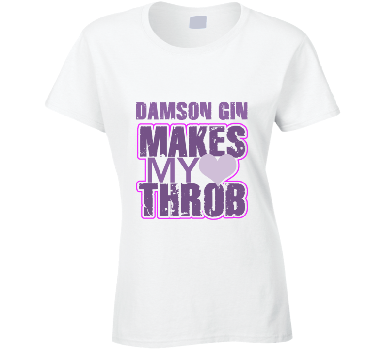 Damson gin Makes My Heart Throb Funny Sexy Ladies Trending Fan T Shirt