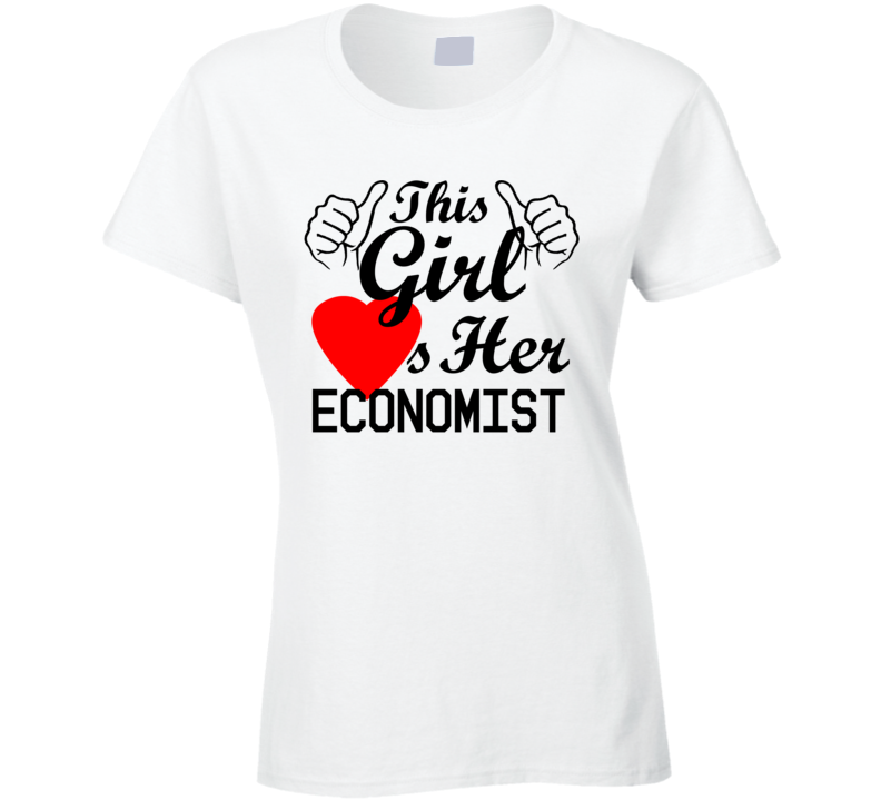 This Girl Loves Her Economist Occupation Job Boyfriend Husband Funny Trending T Shirt