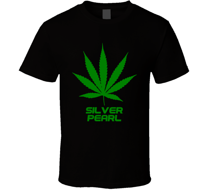 Silver Pearl Weed Slang Funny Strains Legalize T Shirt