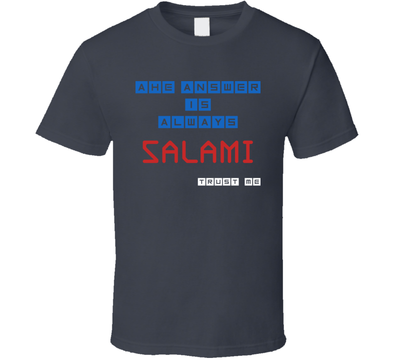 The Answer Is Salami Funny Junk Food Booze T Shirt