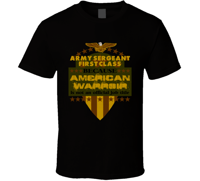 Army Sergeant First Class Military Rank American Warrior Army Marine USA T Shirt
