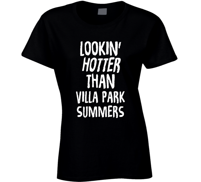 Lookin' Hotter Than Villa Park Summers Trending Fashion T Shirt