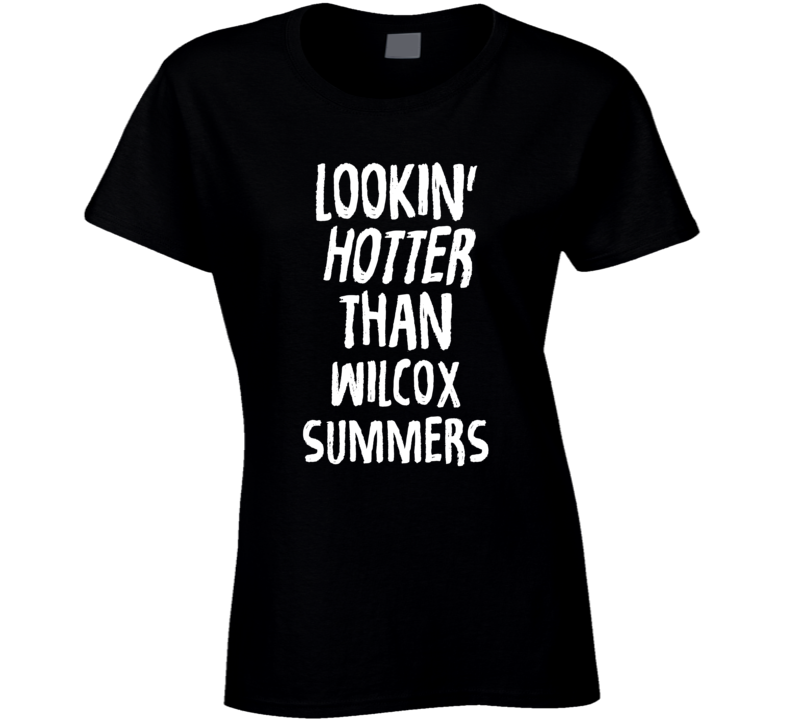 Lookin' Hotter Than Wilcox  Summers Trending Fashion T Shirt