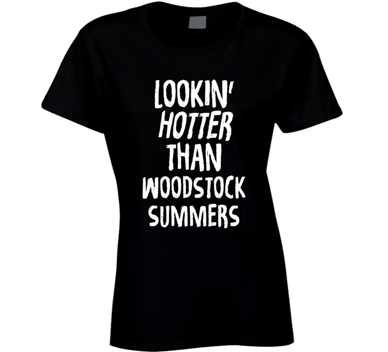 Lookin' Hotter Than Woodstock Summers Trending Fashion T Shirt