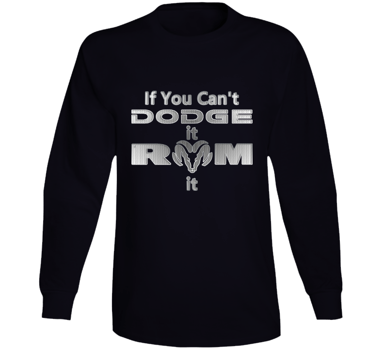 If You Can't Dodge It Ram It Pickup Cool Funny Fan Long Sleeve T Shirt