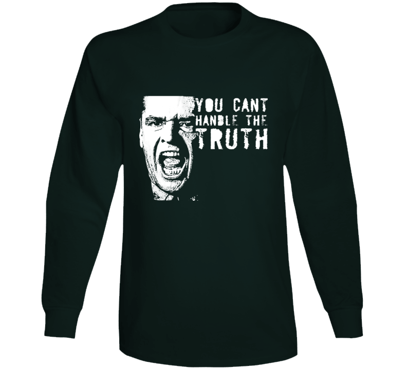 You Can't Handle The Truth A Few Good Men Jack Nicholson Fan Long Sleeve T Shirt