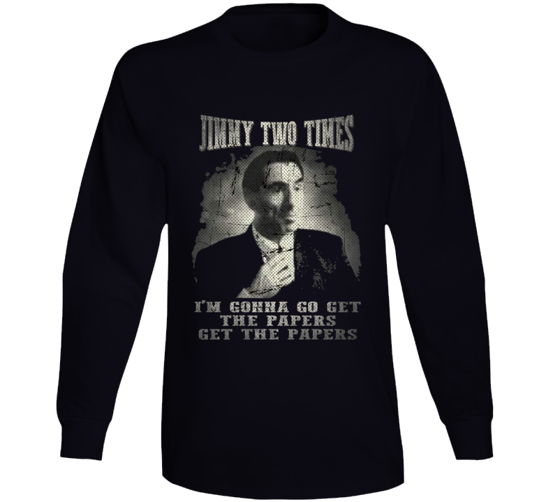 Jimmy Two Time Get The Papers Funny Goodfellas Cool Movie Long Sleeve T Shirt