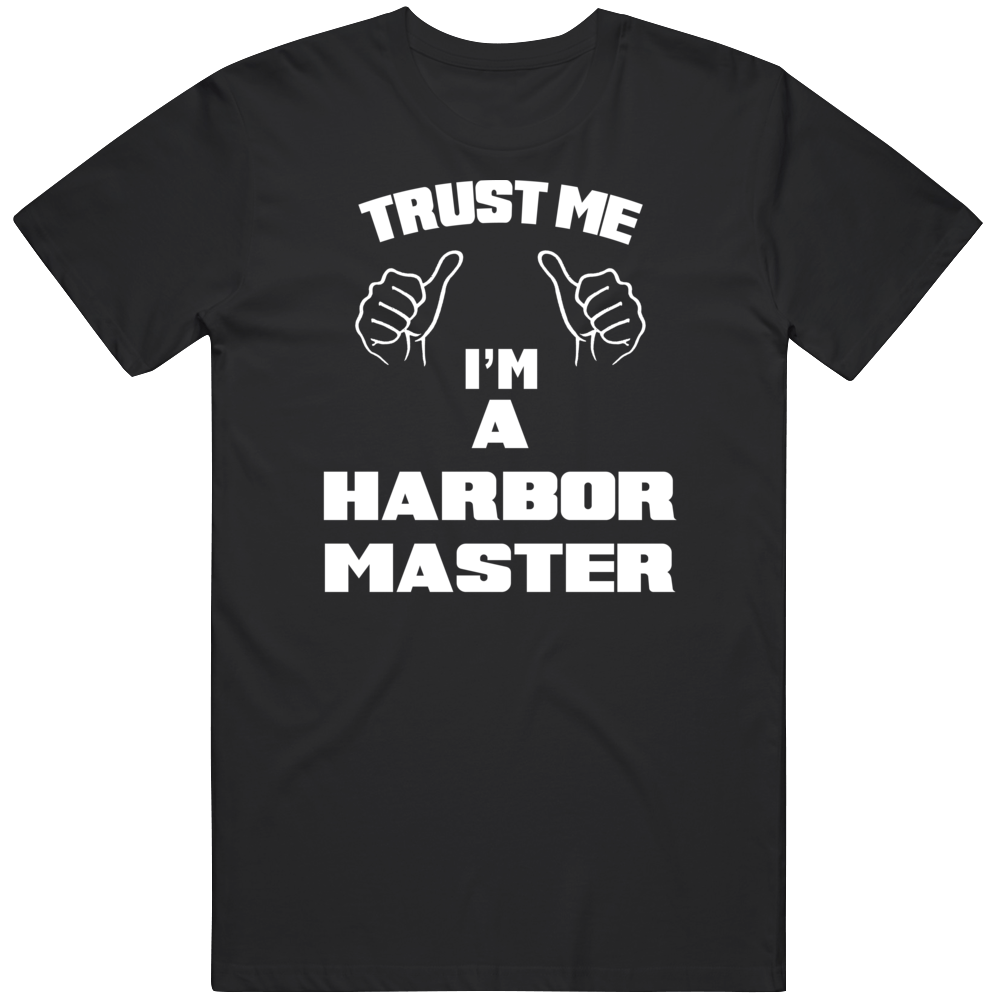 Trust Me I'm A Harbor Master Job Funny T Shirt